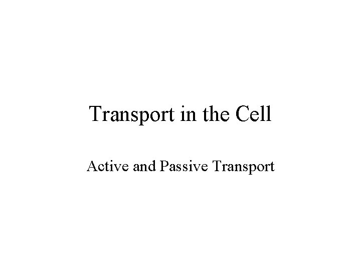 Transport in the Cell Active and Passive Transport 