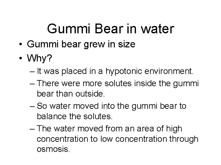 Gummi Bear in water • Gummi bear grew in size • Why? – It