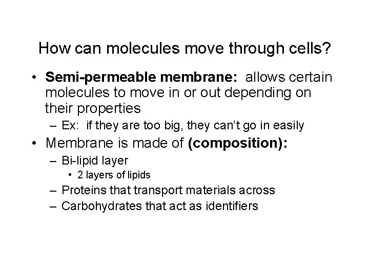 How can molecules move through cells? • Semi-permeable membrane: allows certain molecules to move