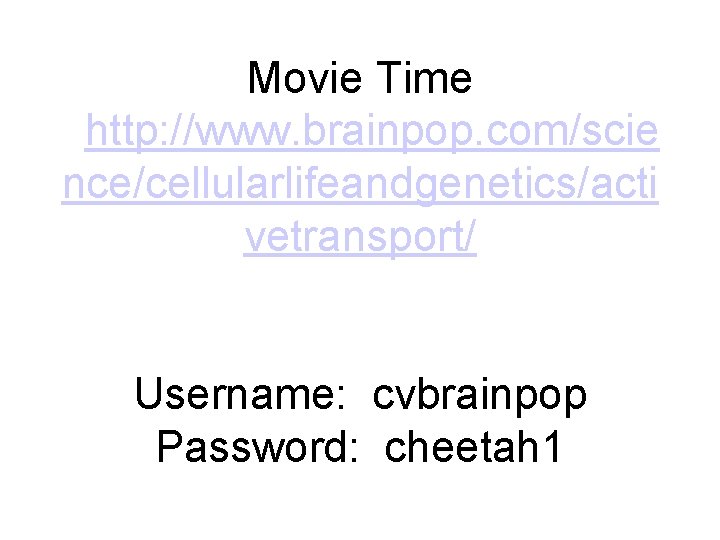 Movie Time http: //www. brainpop. com/scie nce/cellularlifeandgenetics/acti vetransport/ Username: cvbrainpop Password: cheetah 1 