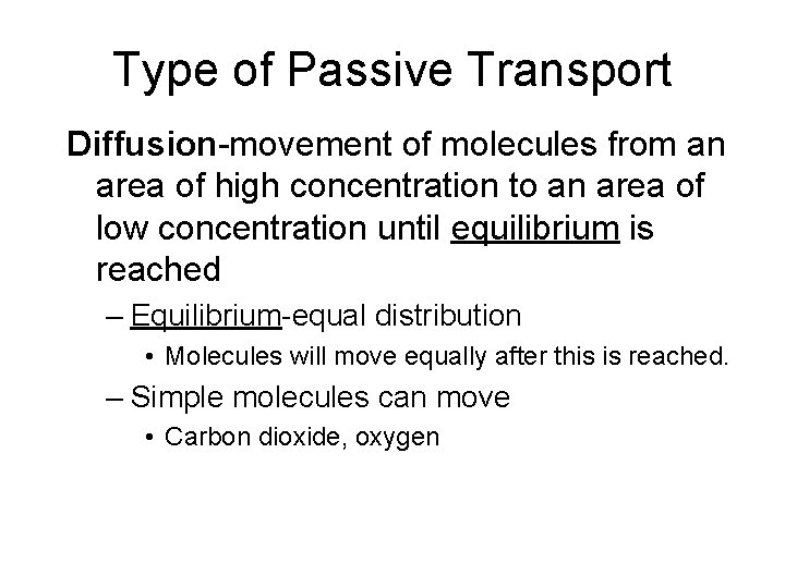 Type of Passive Transport Diffusion-movement of molecules from an area of high concentration to