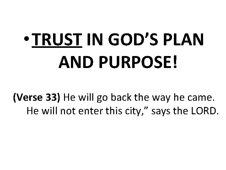  • TRUST IN GOD’S PLAN AND PURPOSE! (Verse 33) He will go back