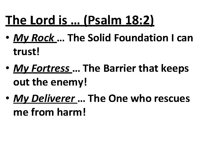The Lord is … (Psalm 18: 2) • My Rock … The Solid Foundation