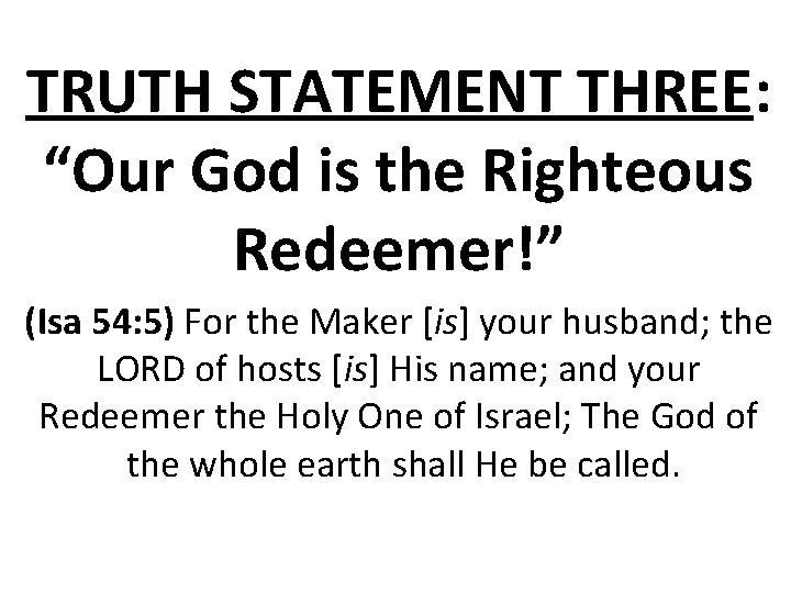 TRUTH STATEMENT THREE: “Our God is the Righteous Redeemer!” (Isa 54: 5) For the