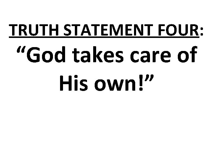TRUTH STATEMENT FOUR: “God takes care of His own!” 