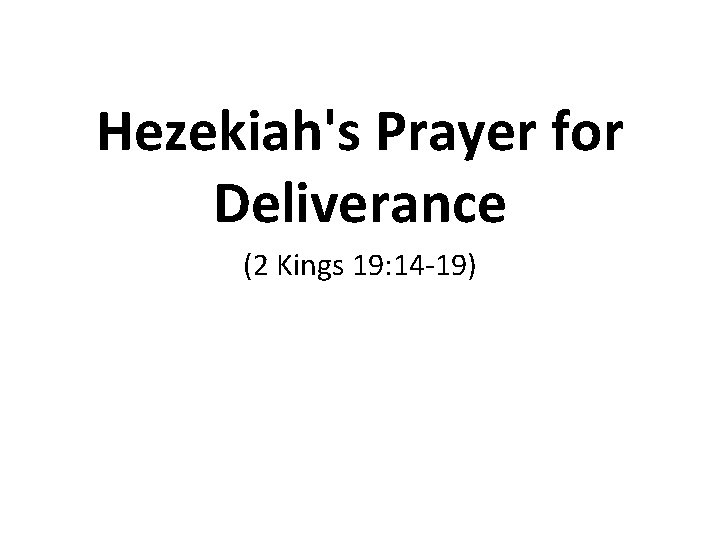 Hezekiah's Prayer for Deliverance (2 Kings 19: 14 -19) 