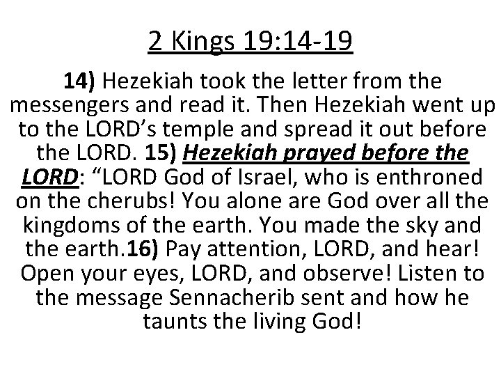 2 Kings 19: 14 -19 14) Hezekiah took the letter from the messengers and