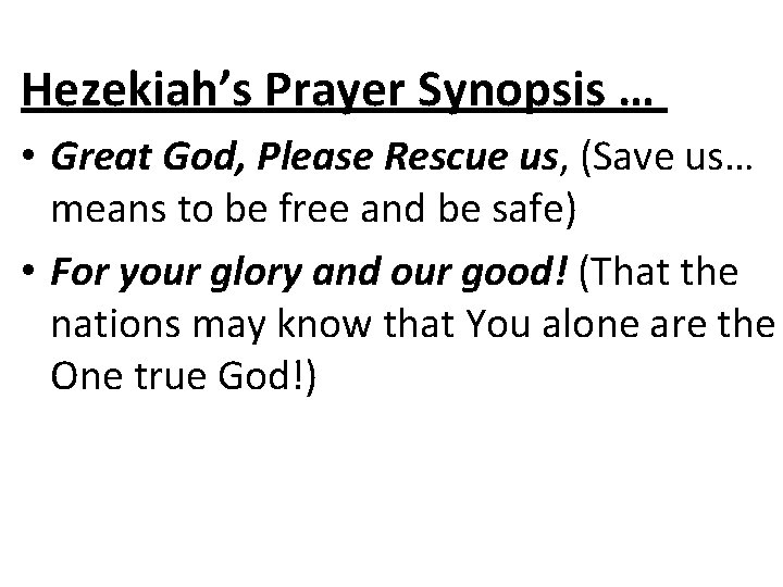 Hezekiah’s Prayer Synopsis … • Great God, Please Rescue us, (Save us… means to