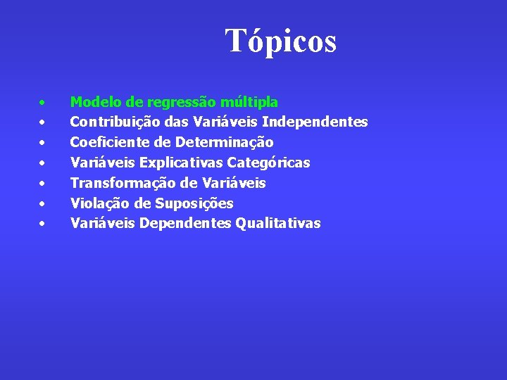 Tópicos • • Modelo de regressão múltipla Contribuição das Variáveis Independentes Coeficiente de Determinação