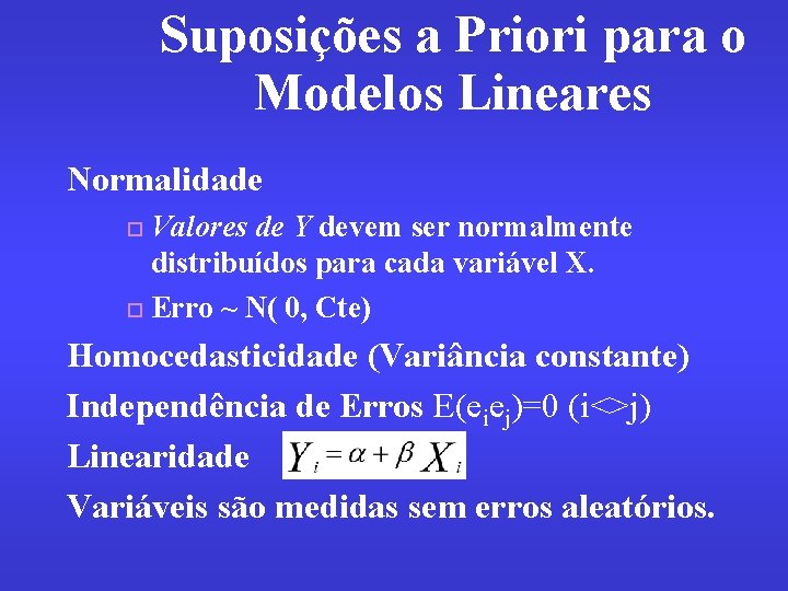 Suposições a Priori para o Modelos Lineares Normalidade Valores de Y devem ser normalmente