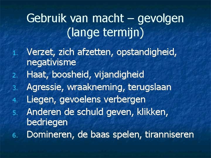 Gebruik van macht – gevolgen (lange termijn) 1. 2. 3. 4. 5. 6. Verzet,