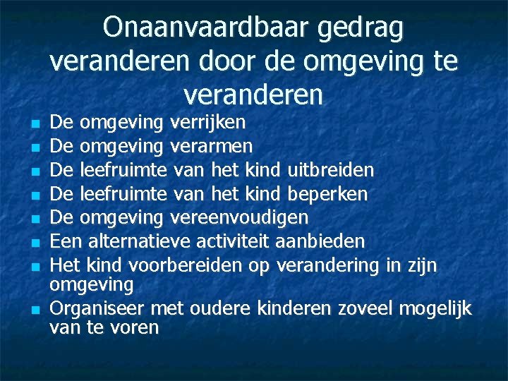 Onaanvaardbaar gedrag veranderen door de omgeving te veranderen De omgeving verrijken De omgeving verarmen