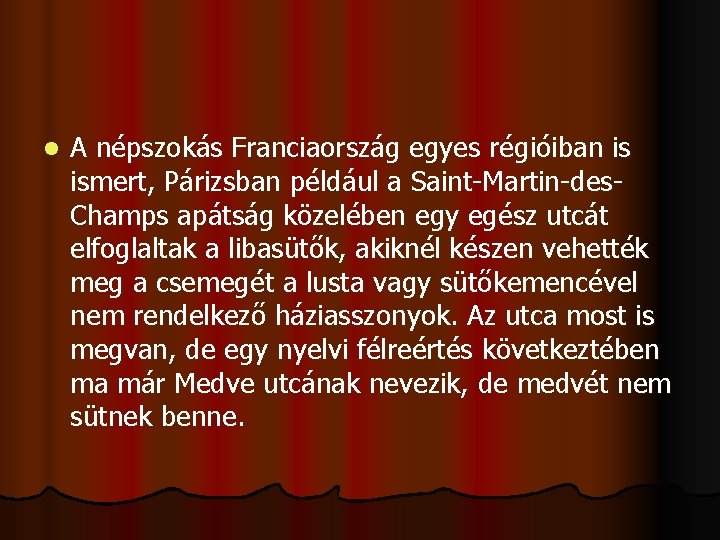 l A népszokás Franciaország egyes régióiban is ismert, Párizsban például a Saint-Martin-des. Champs apátság