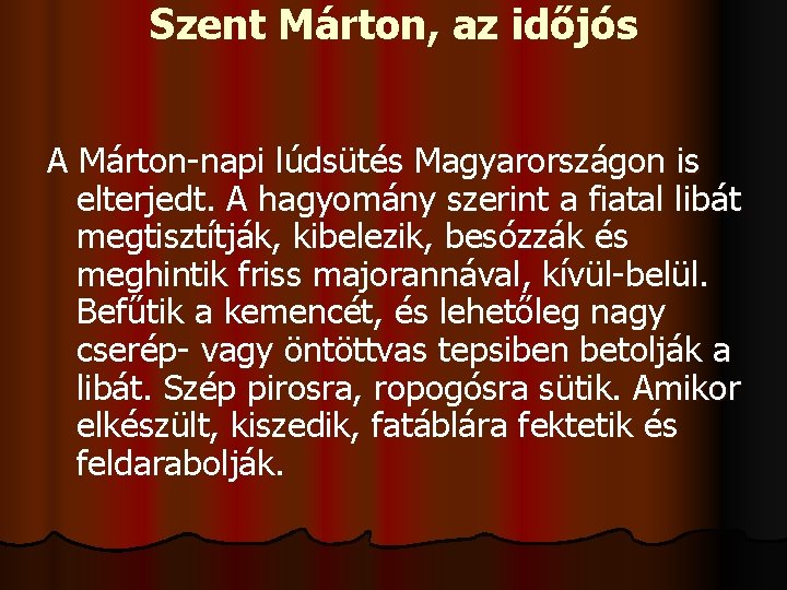 Szent Márton, az időjós A Márton-napi lúdsütés Magyarországon is elterjedt. A hagyomány szerint a