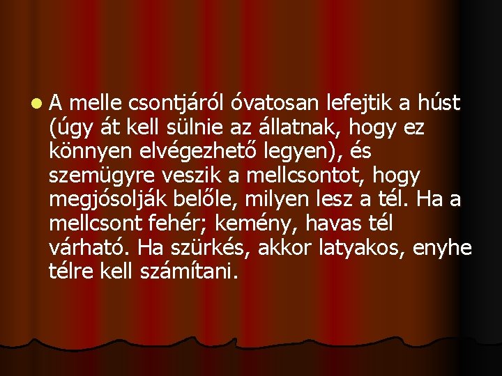 l. A melle csontjáról óvatosan lefejtik a húst (úgy át kell sülnie az állatnak,