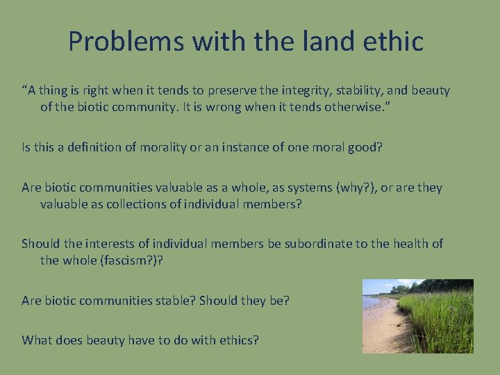 Problems with the land ethic “A thing is right when it tends to preserve