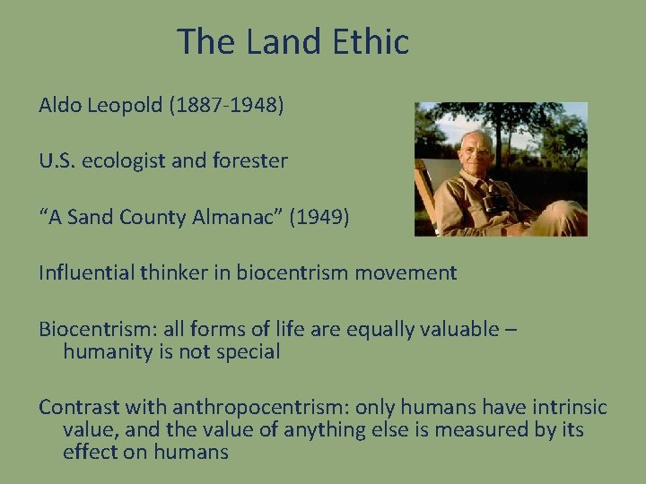 The Land Ethic Aldo Leopold (1887 -1948) U. S. ecologist and forester “A Sand