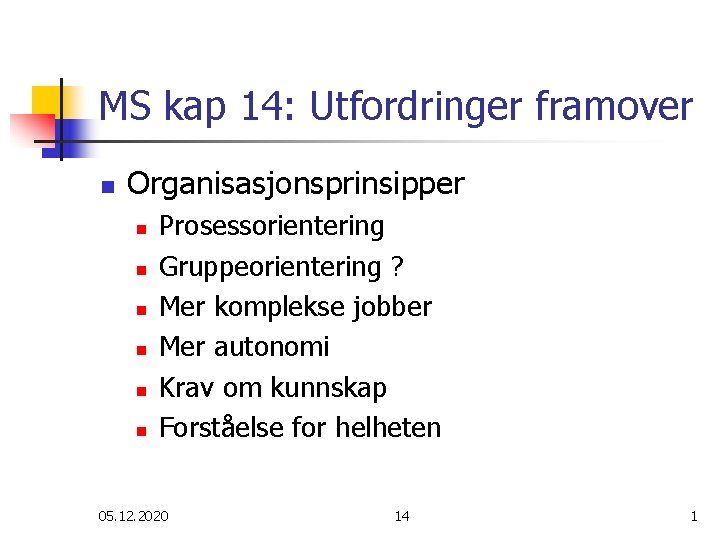 MS kap 14: Utfordringer framover n Organisasjonsprinsipper n n n Prosessorientering Gruppeorientering ? Mer