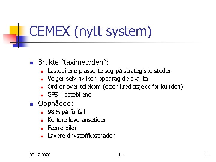 CEMEX (nytt system) n Brukte ”taximetoden”: n n n Lastebilene plasserte seg på strategiske