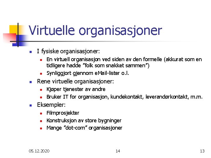 Virtuelle organisasjoner n I fysiske organisasjoner: n n n Rene virtuelle organisasjoner: n n