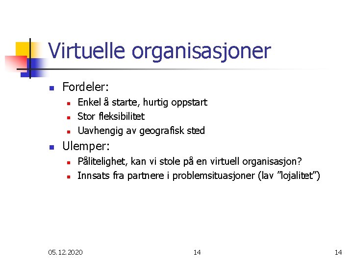 Virtuelle organisasjoner n Fordeler: n n Enkel å starte, hurtig oppstart Stor fleksibilitet Uavhengig