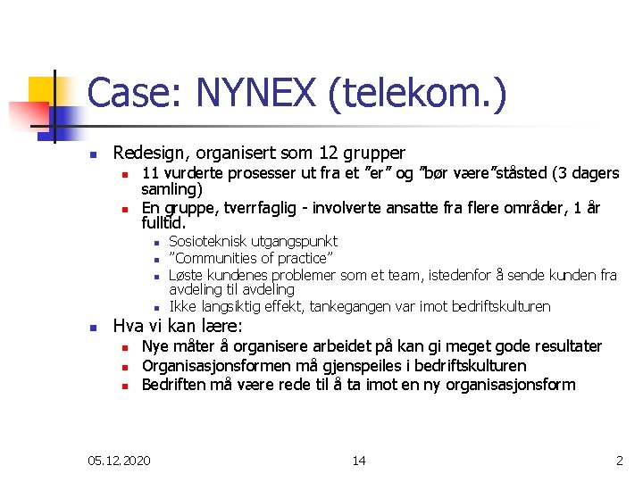 Case: NYNEX (telekom. ) n Redesign, organisert som 12 grupper n n 11 vurderte