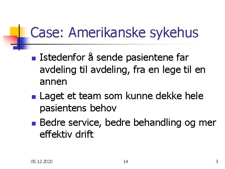 Case: Amerikanske sykehus n n n Istedenfor å sende pasientene far avdeling til avdeling,