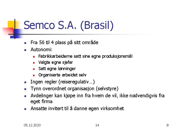 Semco S. A. (Brasil) n n Fra 56 til 4 plass på sitt område