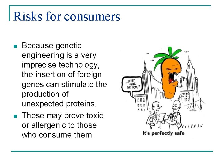 Risks for consumers n n Because genetic engineering is a very imprecise technology, the
