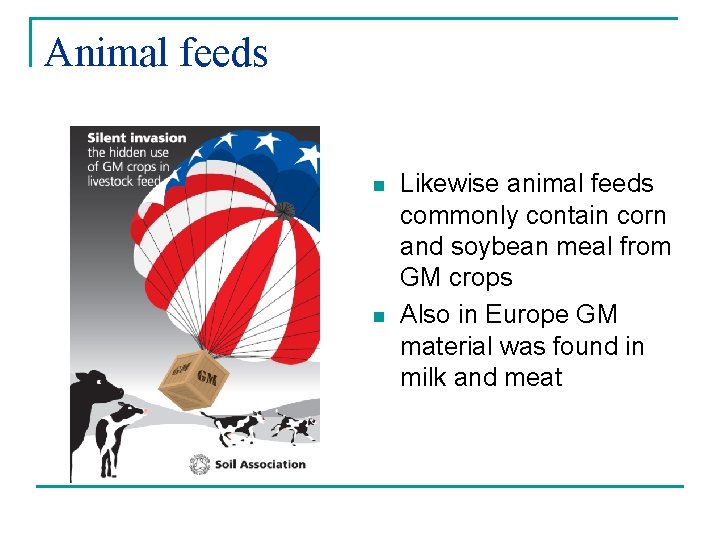 Animal feeds n n Likewise animal feeds commonly contain corn and soybean meal from