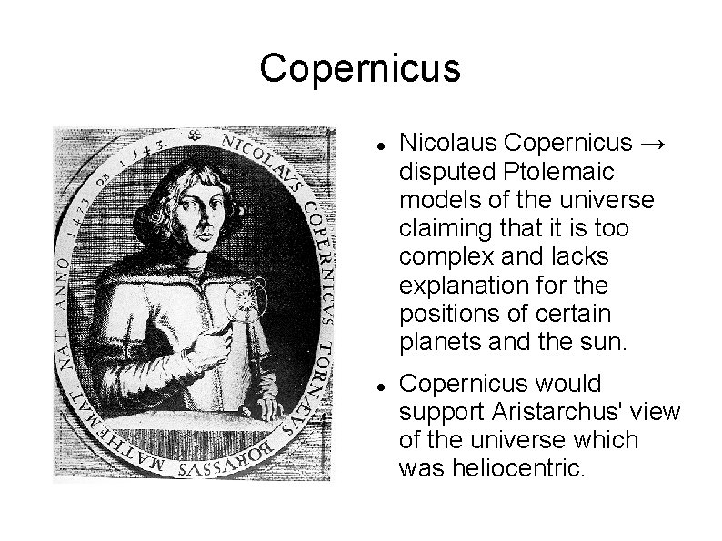 Copernicus Nicolaus Copernicus → disputed Ptolemaic models of the universe claiming that it is