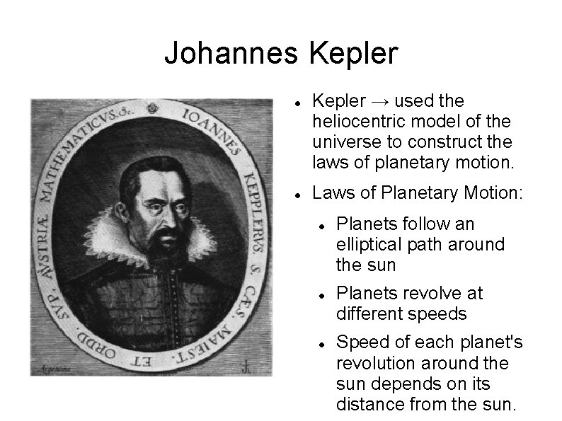 Johannes Kepler → used the heliocentric model of the universe to construct the laws