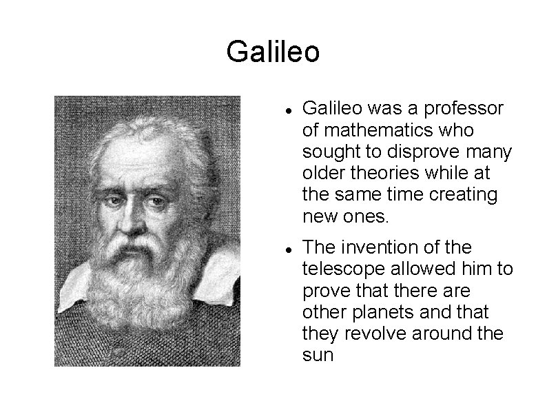 Galileo was a professor of mathematics who sought to disprove many older theories while