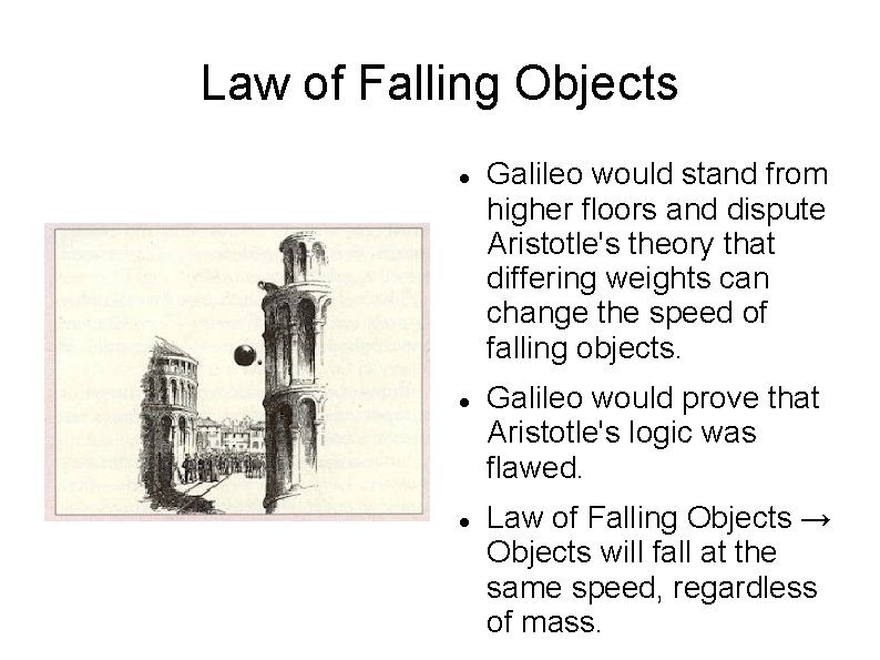 Law of Falling Objects Galileo would stand from higher floors and dispute Aristotle's theory