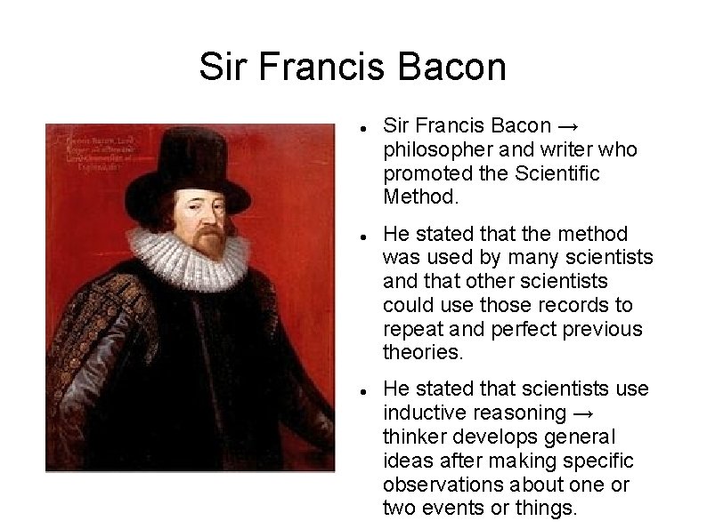 Sir Francis Bacon Sir Francis Bacon → philosopher and writer who promoted the Scientific