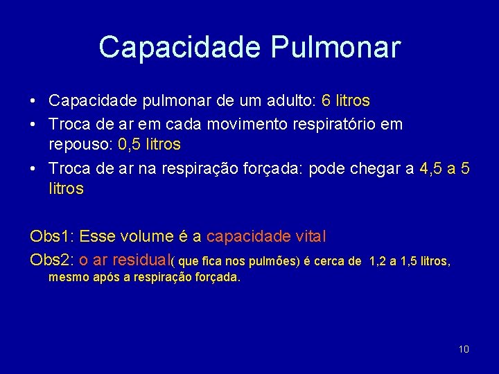 Capacidade Pulmonar • Capacidade pulmonar de um adulto: 6 litros • Troca de ar