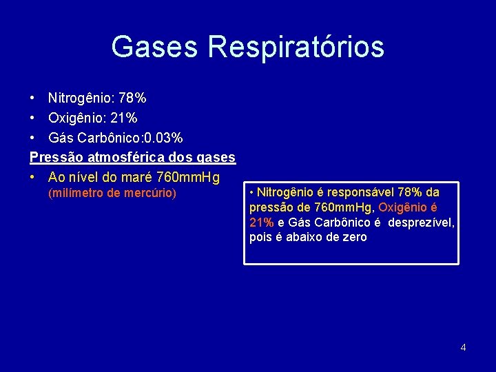 Gases Respiratórios • Nitrogênio: 78% • Oxigênio: 21% • Gás Carbônico: 0. 03% Pressão