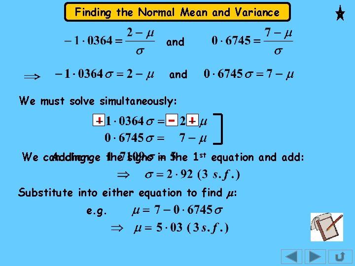 Finding the Normal Mean and Variance and We must solve simultaneously: We can Adding: