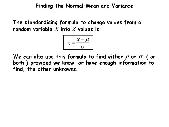 Finding the Normal Mean and Variance The standardising formula to change values from a