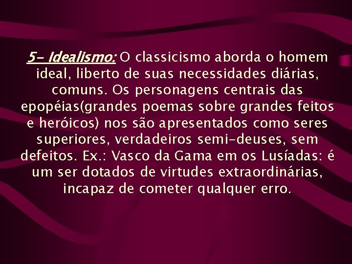 5 - Idealismo: O classicismo aborda o homem ideal, liberto de suas necessidades diárias,