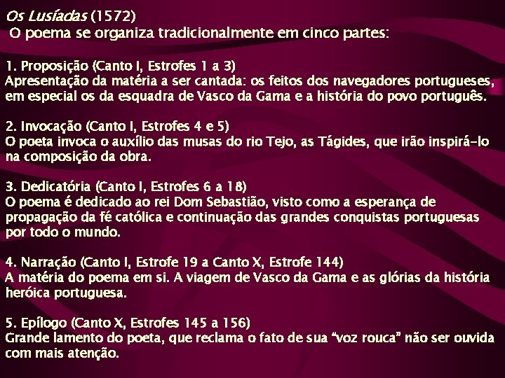 Os Lusíadas (1572) O poema se organiza tradicionalmente em cinco partes: 1. Proposição (Canto