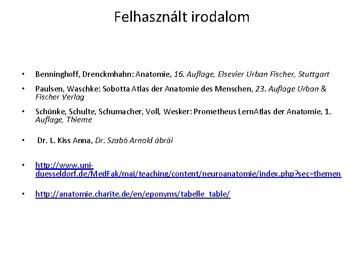 Felhasznált irodalom • Benninghoff, Drenckmhahn: Anatomie, 16. Auflage, Elsevier Urban Fischer, Stuttgart • Paulsen,