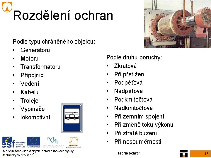 Rozdělení ochran Podle typu chráněného objektu: • Generátoru • Motoru • Transformátoru • Přípojnic Rozdělení ochran Podle typu chráněného objektu: • Generátoru • Motoru • Transformátoru • Přípojnic
