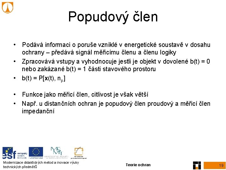 Popudový člen • Podává informaci o poruše vzniklé v energetické soustavě v dosahu ochrany Popudový člen • Podává informaci o poruše vzniklé v energetické soustavě v dosahu ochrany