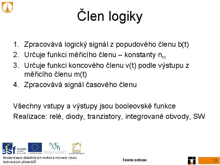 Člen logiky 1. Zpracovává logický signál z popudového členu b(t) 2. Určuje funkci měřicího Člen logiky 1. Zpracovává logický signál z popudového členu b(t) 2. Určuje funkci měřicího
