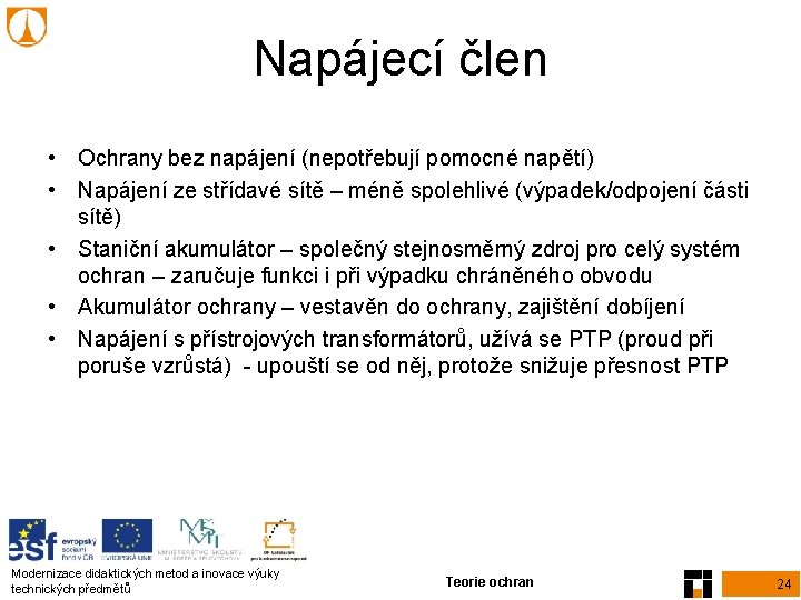 Napájecí člen • Ochrany bez napájení (nepotřebují pomocné napětí) • Napájení ze střídavé sítě Napájecí člen • Ochrany bez napájení (nepotřebují pomocné napětí) • Napájení ze střídavé sítě