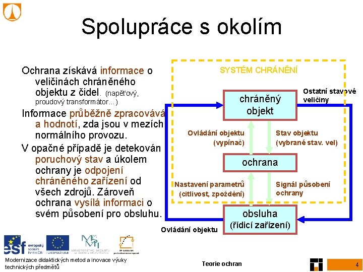 Spolupráce s okolím Ochrana získává informace o veličinách chráněného objektu z čidel. (napěťový, SYSTÉM Spolupráce s okolím Ochrana získává informace o veličinách chráněného objektu z čidel. (napěťový, SYSTÉM