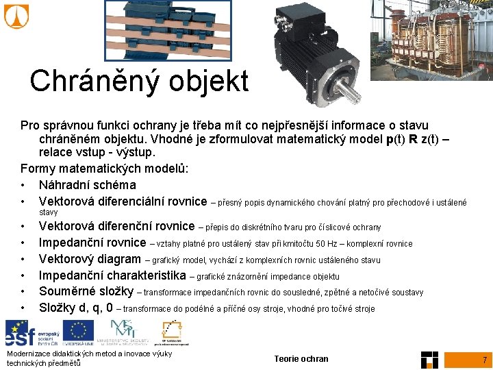 Chráněný objekt Pro správnou funkci ochrany je třeba mít co nejpřesnější informace o stavu Chráněný objekt Pro správnou funkci ochrany je třeba mít co nejpřesnější informace o stavu