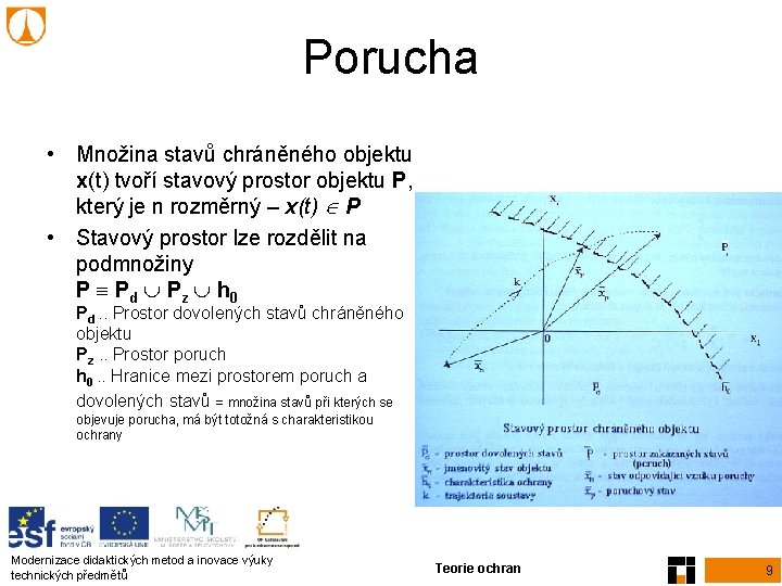 Porucha • Množina stavů chráněného objektu x(t) tvoří stavový prostor objektu P, který je Porucha • Množina stavů chráněného objektu x(t) tvoří stavový prostor objektu P, který je