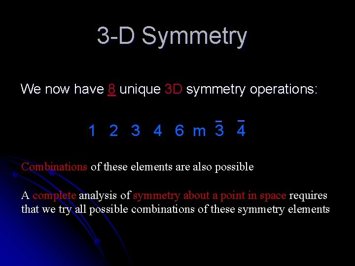 3 -D Symmetry We now have 8 unique 3 D symmetry operations: 1 2